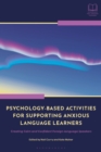 Psychology-Based Activities for Supporting Anxious Language Learners : Creating Calm and Confident Foreign Language Speakers - eBook