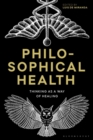 Philosophical Health : Thinking as a Way of Healing - Book