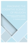Imagining the Cognitive Science of Religion : Magic Bullets, Complex Theories, Experimental Adventures - Book
