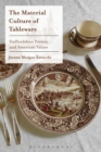 The Material Culture of Tableware : Staffordshire Pottery and American Values - Book