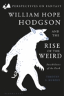 William Hope Hodgson and the Rise of the Weird : Possibilities of the Dark - eBook