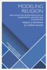 Modeling Religion : Simulating the Transformation of Worldviews, Lifeways, and Civilizations - Book