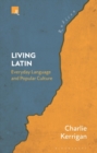 Living Latin : Everyday Language and Popular Culture - Book