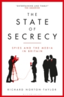 The State of Secrecy : Spies and the Media in Britain - Book