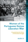 Women of the Portuguese Guinea Liberation War : De-gendering the History of Anticolonial Struggle - Book