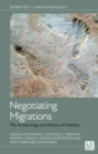 Negotiating Migrations : The Archaeology and Politics of Mobility - Book