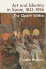 Art and Identity in Spain, 1833–1956 : The Orient Within - Book