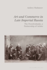 Art and Commerce in Late Imperial Russia : The Peredvizhniki, a Partnership of Artists - Book