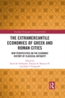 The Extramercantile Economies of Greek and Roman Cities : New Perspectives on the Economic History of Classical Antiquity - eBook