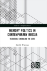 Memory Politics in Contemporary Russia : Television, Cinema and the State - eBook
