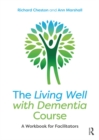 The Living Well with Dementia Course : A Workbook for Facilitators - eBook