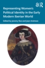 Representing Women's Political Identity in the Early Modern Iberian World - eBook