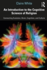 An Introduction to the Cognitive Science of Religion : Connecting Evolution, Brain, Cognition and Culture - eBook