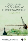 Crisis and Coloniality at Europe's Margins : Creating Exotic Iceland - eBook