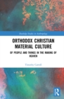 Orthodox Christian Material Culture : Of People and Things in the Making of Heaven - eBook