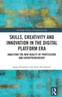 Skills, Creativity and Innovation in the Digital Platform Era : Analyzing the New Reality of Professions and Entrepreneurship - eBook