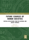 Future Courses of Human Societies : Critical Reflections from the Natural and Social Sciences - eBook