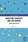 Maritime Strategy and Sea Denial : Theory and Practice - eBook