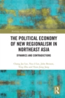 The Political Economy of New Regionalism in Northeast Asia : Dynamics and Contradictions - eBook