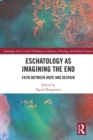 Eschatology as Imagining the End : Faith between Hope and Despair - eBook
