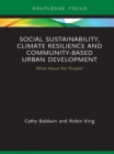 Social Sustainability, Climate Resilience and Community-Based Urban Development : What About the People? - eBook