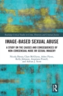Image-based Sexual Abuse : A Study on the Causes and Consequences of Non-consensual Nude or Sexual Imagery - eBook