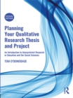 Planning Your Qualitative Research Thesis and Project : An Introduction to Interpretivist Research in Education and the Social Sciences - eBook