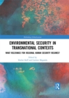 Environmental Security in Transnational Contexts : What Relevance for Regional Human Security Regimes? - eBook