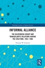 Informal Alliance : The Bilderberg Group and Transatlantic Relations during the Cold War, 1952-1968 - eBook