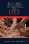 Experiential Group Therapy Interventions with DBT : A 30-Day Program for Treating Addictions and Trauma - eBook