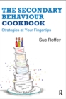 The Secondary Behaviour Cookbook : Strategies at Your Fingertips - eBook