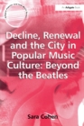 Decline, Renewal and the City in Popular Music Culture: Beyond the Beatles - eBook