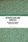 Between Jews and Heretics : Refiguring Justin Martyr's Dialogue with Trypho - eBook