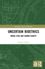 Uncertain Bioethics : Moral Risk and Human Dignity - eBook