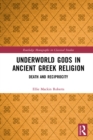 Underworld Gods in Ancient Greek Religion : Death and Reciprocity - eBook