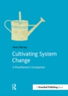 Cultivating System Change : A Practitioner's Companion - eBook