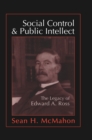Social Control and Public Intellect : The Legacy of Edward A.Ross - eBook