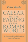 Caesar and the Fading of the Roman World : A Study in Republicanism and Caesarism - eBook