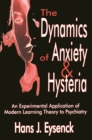 The Dynamics of Anxiety and Hysteria : An Experimental Application of Modern Learning Theory to Psychiatry - eBook