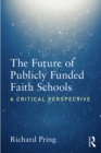 The Future of Publicly Funded Faith Schools : A Critical Perspective - eBook