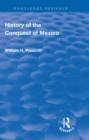 Revival: History of the Conquest of Mexico (1886) : With a Preliminary View of the Ancient Mexican Civilisation and the Life of the Conqueror, Hernando Cortes - eBook