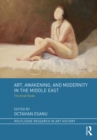 Art, Awakening, and Modernity in the Middle East : The Arab Nude - eBook