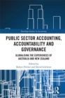 Public Sector Accounting, Accountability and Governance : Globalising the Experiences of Australia and New Zealand - eBook