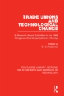 Trade Unions and Technological Change : A Research Report Submitted to the 1966 Congress of Landsorganistionen i Sverige - eBook