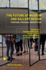 The Future of Museum and Gallery Design : Purpose, Process, Perception - eBook