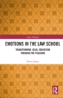 Emotions in the Law School : Transforming Legal Education Through the Passions - eBook
