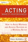 Acting: Make It Your Business : How to Avoid Mistakes and Achieve Success as a Working Actor - eBook