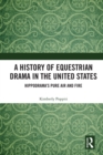A History of Equestrian Drama in the United States : Hippodrama's Pure Air and Fire - eBook