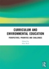 Curriculum and Environmental Education : Perspectives, Priorities and Challenges - eBook