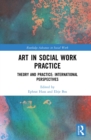 Art in Social Work Practice : Theory and Practice: International Perspectives - eBook